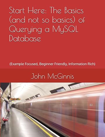 start here the basics of querying a mysql database 1st edition john mcginnis b0c6vv13x6, 979-8396529991