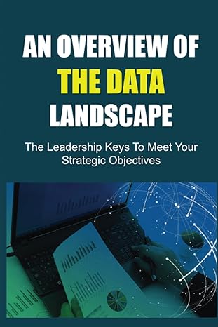 an overview of the data landscape the leadership keys to meet your strategic objectives 1st edition billy