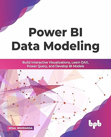 power bi data modeling build interactive visualizations learn dax power query and develop bi models 1st
