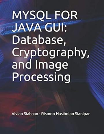 mysql for java gui database cryptography and image processing 1st edition vivian siahaan ,rismon hasiholan