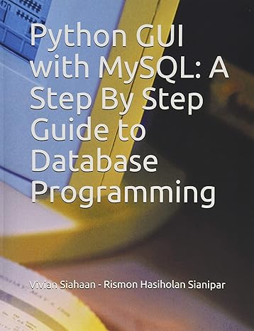 python gui with mysql a step by step guide to database programming 1st edition vivian siahaan ,rismon