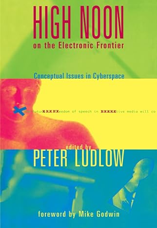 high noon on the electronic frontier conceptual issues in cyberspace 2nd edition peter ludlow ,mike godwin