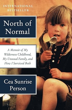 north of normal a memoir of my wilderness childhood my unusual family and how i survived both 1st edition cea