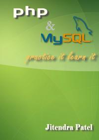 php and mysql practice it learn it 1st edition jitendra patel 1456614428, 9781456614423