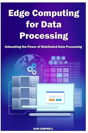 edge computing for data processing unleashing the power of distributed data processing 1st edition sam