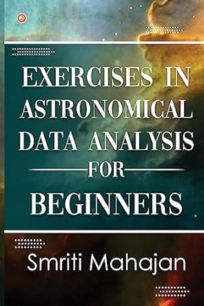exercises in astronomical data analysis for beginners 1st edition smriti mahajan 935621350x, 978-9356213500