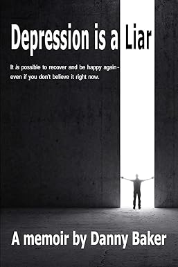 Depression Is A Liar It Is Possible To Recover And Be Happy Again Even If You Dont Believe It Right Now