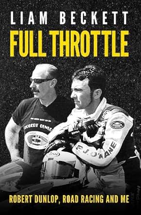 full throttle robert dunlop road racing and me 1st edition liam beckett 085640974x, 978-0856409745