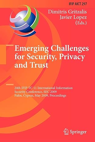 Emerging Challenges For Security Privacy And Trust 24th Ifip Tc 11 International Information Security Conference Sec 2009 Pafos Cyprus May 2009 Proceedings