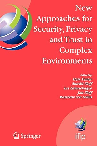 new approaches for security privacy and trust in complex environments 1st edition hein venter ,mariki eloff