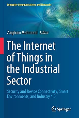 the internet of things in the industrial sector security and device connectivity smart environments and