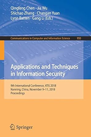 applications and techniques in information security 9th international conference atis  2018 nanning china