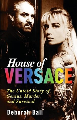 house of versace the untold story of genius murder and survival 1st edition deborah ball 0307406520,