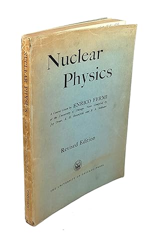 nuclear physics a course given by enrico fermi at the university of chicago revised edition enrico fermi