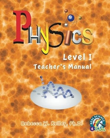 physics level i teachers manual 1st edition rebecca w. keller ph.d. 0974914975, 978-0974914978
