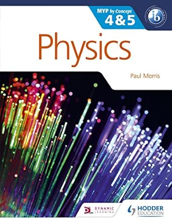 myp by concept 4and5 physics 1st edition paul morris 1471839338, 978-1471839337