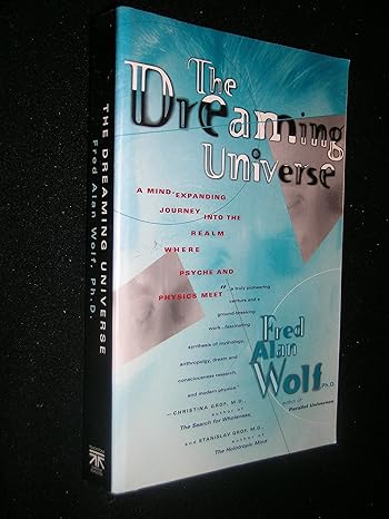 the dreaming universe a mind expanding journey into the realm where psyche and physics meet 1st edition fred