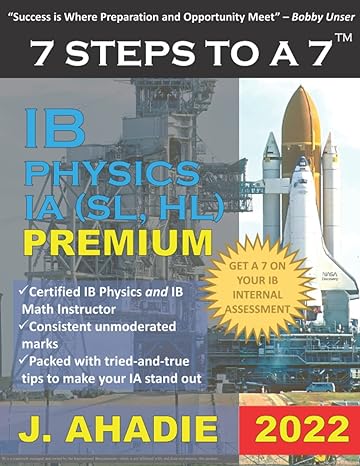 7 steps to a 7 ib physics ia sl he premium get a 7 on your ib internal assessment 1st edition julia ahadie
