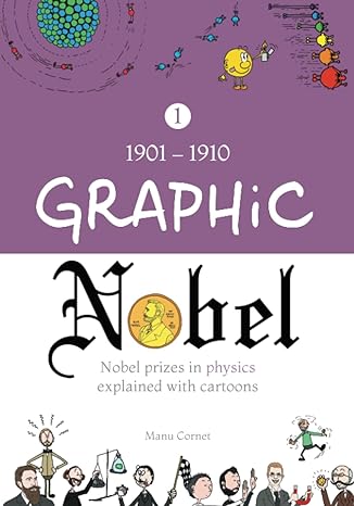 1901 1910 graphic nobel nobel prizes in physics explained with cartoons 1st edition manu cornet 0988523868,