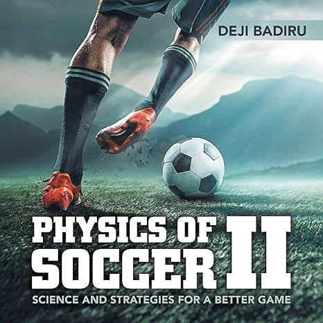 physics of soccer ii science and strategies for a better game 1st edition deji badiru 1532047215,