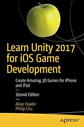 learn unity 2017 for ios game development create amazing 3d games for iphone and ipad 2nd edition allan
