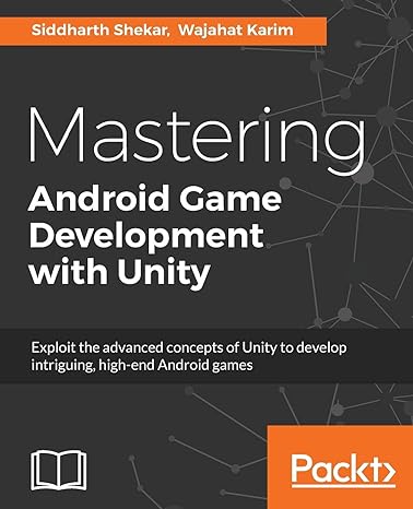 mastering android game development with unity build high end android games with unity s advanced features 1st