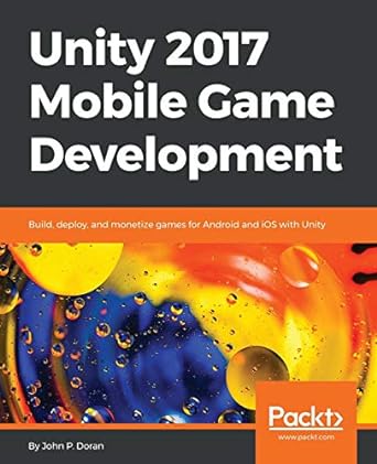 unity 2017 mobile game development build deploy and monetize games for android and ios with unity 1st edition