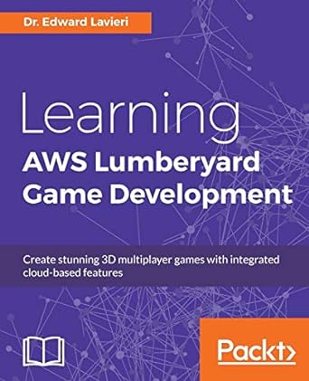 learning aws lumberyard game development 1st edition dr. edward lavieri 1786460866, 978-1786460868