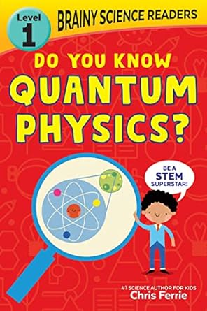 brainy science readers level 1 do you know quantum physics 1st edition chris ferrie 1728261538, 978-1728261539