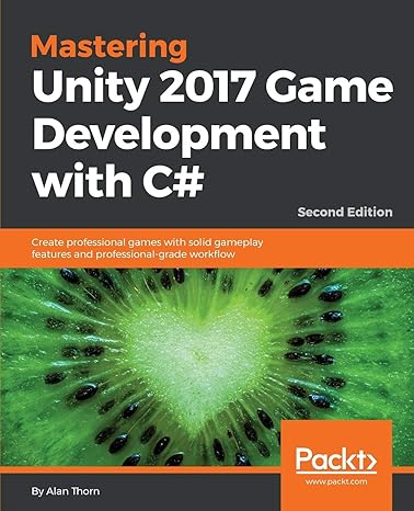mastering unity 2017 game development with c# create professional games with solid gameplay features and