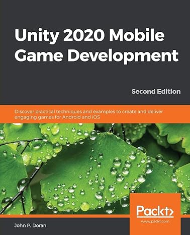 unity 2020 mobile game development discover practical techniques and examples to create and deliver engaging