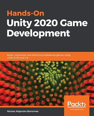 hands on unity 2020 game development build customize and optimize professional games using unity 2020 and c#