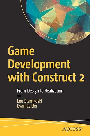 game development with construct 2 from design to realization 1st edition lee stemkoski, evan leider