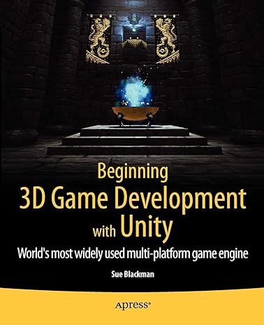 beginning 3d game development with unity worlds most widely used multi platform game engine 1st edition sue