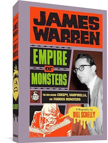 james warren empire of monsters the man behind creepy vampirella and famous monsters 1st edition bill schelly