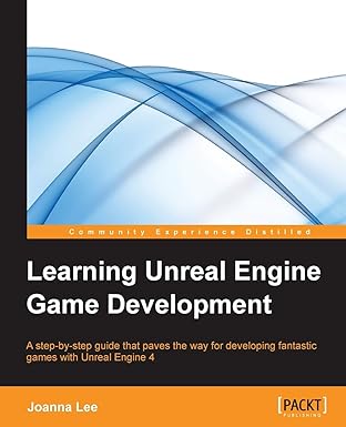 learning unreal engine game development a step by step guide that paves the way for developing fantastic