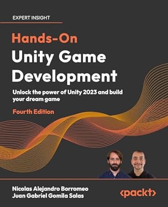 hands on unity game development unlock the power of unity 2023 and build your dream game 4th edition nicolas