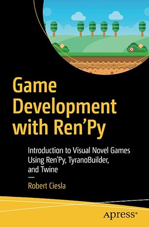 game development with renpy introduction to visual novel games using renpy tyranobuilder and twine 1st