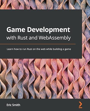 game development with rust and webassembly learn how to run rust on the web while building a game 1st edition