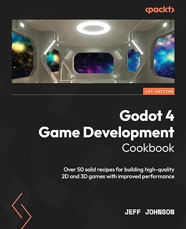 godot 4 game development cookbook over 50 solid recipes for building high quality 2d and 3d games with