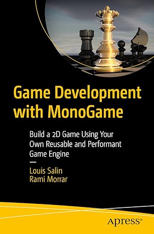 game development with monogame build a 2d game using your own reusable and performant game engine 1st edition