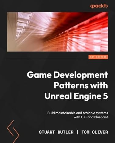 game development patterns with unreal engine 5 build maintainable and scalable systems with c++ and blueprint