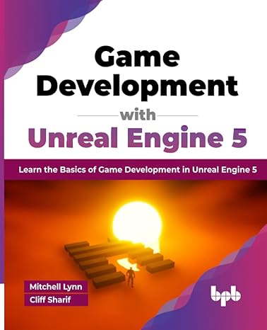 game development with unreal engine 5 learn the basics of game development in unreal engine 5 1st edition