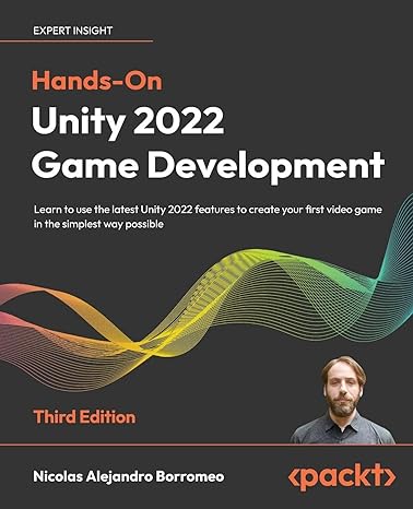 hands on unity 2022 game development learn to use the latest unity 2022 features to create your first video
