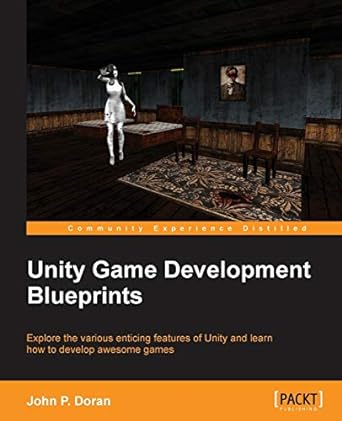 unity game development blueprints explore the various enticing features of unity and learn how to develop