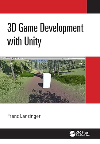 3d game development with unity 1st edition franz lanzinger 0367349183, 978-0367349189