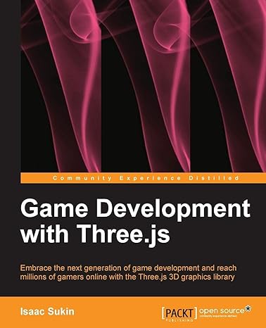 Game Development With Three Js Embrace The Next Generation Of Game Development And Reach Millions Of Gamers Online With The Three Js 3d Graphics Library