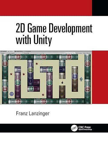 2d game development with unity 1st edition franz lanzinger 0367349078, 978-0367349073