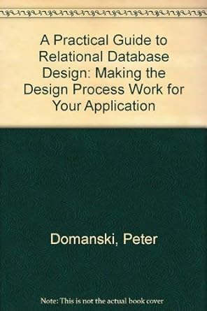 a practical guide to relational database design making the design process work for your application 1st
