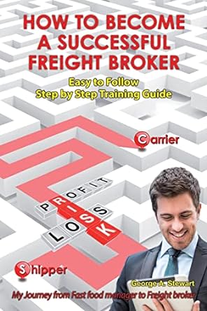 how to become a successful freight broker my journey from fast food manager to freight broker 1st edition